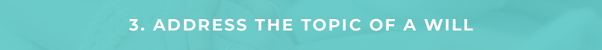 3. Address the Topic of a Will